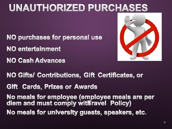 UNAUTHORIZED PURCHASES NO PURCHASES FOR PERSONAL USE NO ENTERTAINMENT NO CASH ADVANCES NO GIFTS/