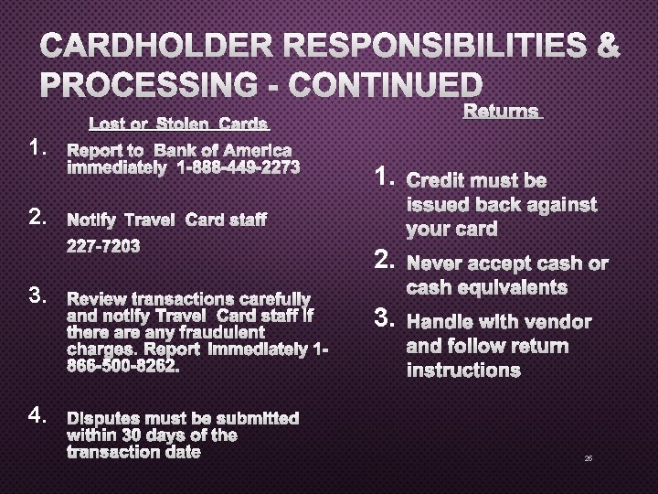 CARDHOLDER RESPONSIBILITIES & PROCESSING - CONTINUED RETURNS LOST OR STOLEN CARDS 1. 2. REPORT