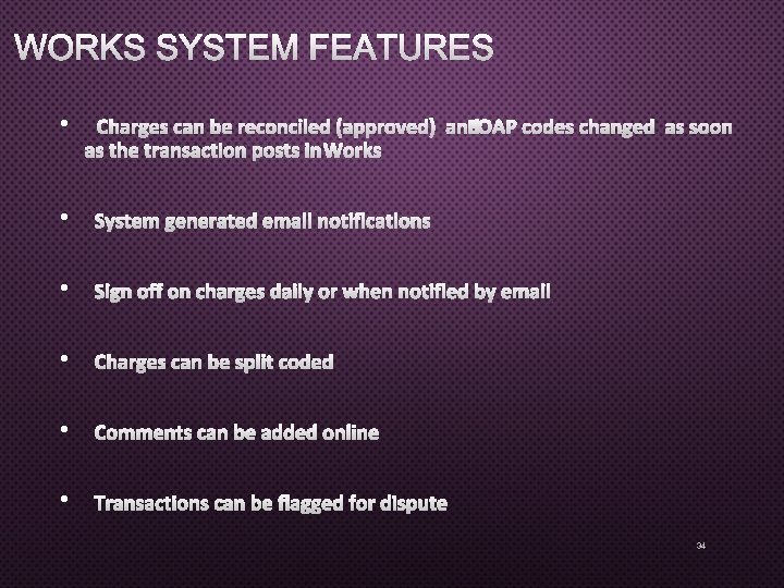 WORKS SYSTEM FEATURES • CHARGES CAN BE RECONCILED (APPROVED) ANDFOAP CODES CHANGED AS SOON