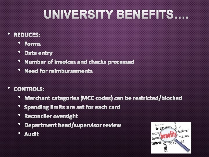 UNIVERSITY BENEFITS…. • REDUCES: • FORMS • DATA ENTRY • NUMBER OF INVOICES AND