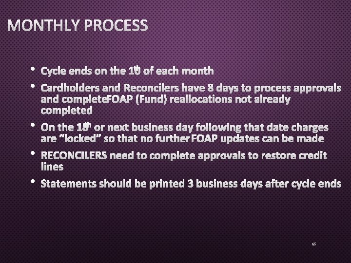 MONTHLY PROCESS • • • CYCLE ENDS ON THE 10 TH OF EACH MONTH