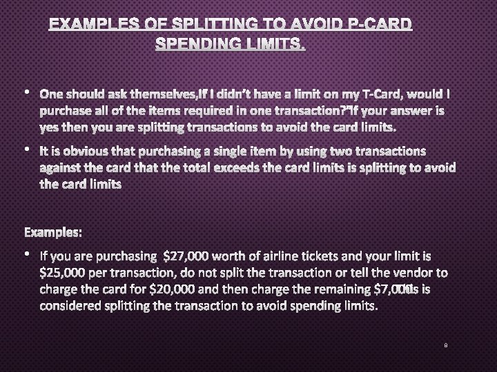EXAMPLES OF SPLITTING TO AVOID P-CARD SPENDING LIMITS. • ONE SHOULD ASK THEMSELVES, “IF