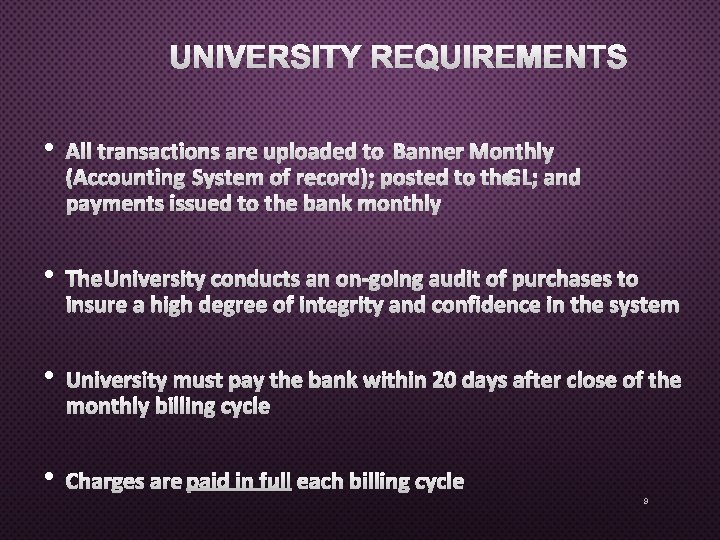 UNIVERSITY REQUIREMENTS • ALL TRANSACTIONS ARE UPLOADED TOBANNER MONTHLY (ACCOUNTING SYSTEM OF RECORD); POSTED