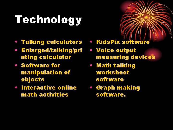 Technology • Talking calculators • Enlarged/talking/pri nting calculator • Software for manipulation of objects