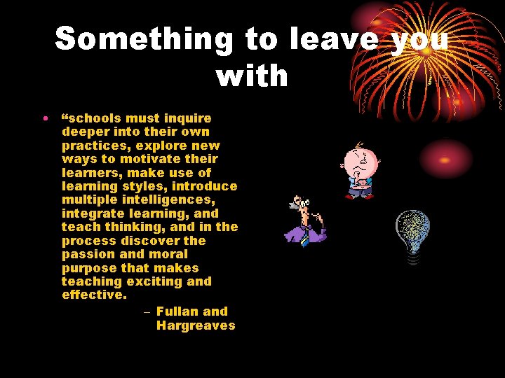 Something to leave you with • “schools must inquire deeper into their own practices,