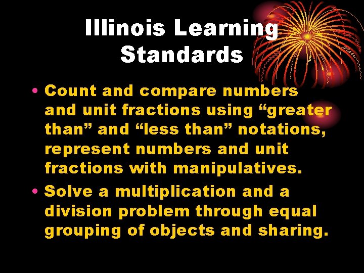 Illinois Learning Standards • Count and compare numbers and unit fractions using “greater than”