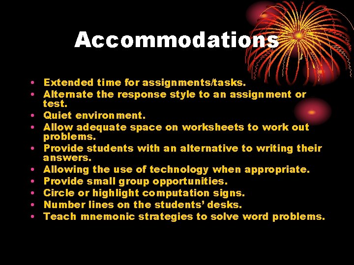 Accommodations • Extended time for assignments/tasks. • Alternate the response style to an assignment