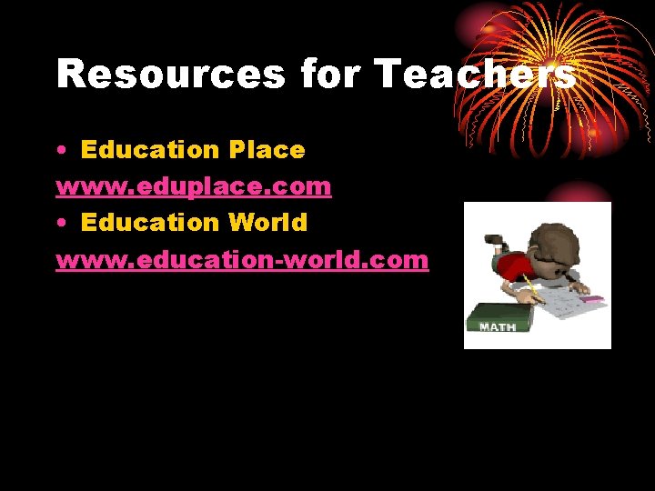 Resources for Teachers • Education Place www. eduplace. com • Education World www. education-world.