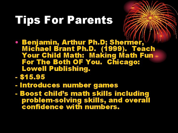 Tips For Parents • Benjamin, Arthur Ph. D; Shermer, Michael Brant Ph. D. (1999).