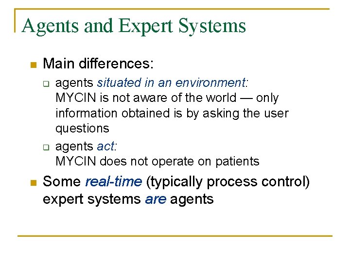 Agents and Expert Systems n Main differences: q q n agents situated in an