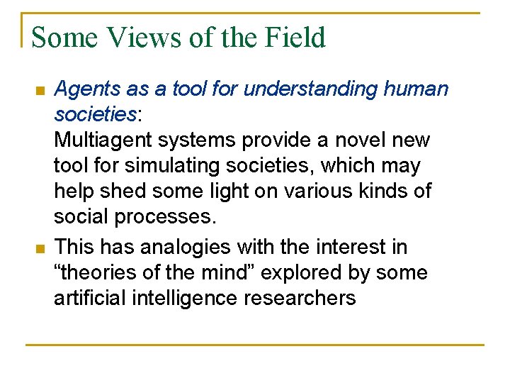 Some Views of the Field n n Agents as a tool for understanding human