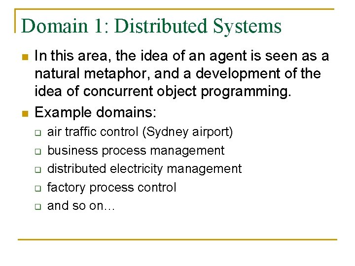 Domain 1: Distributed Systems n n In this area, the idea of an agent