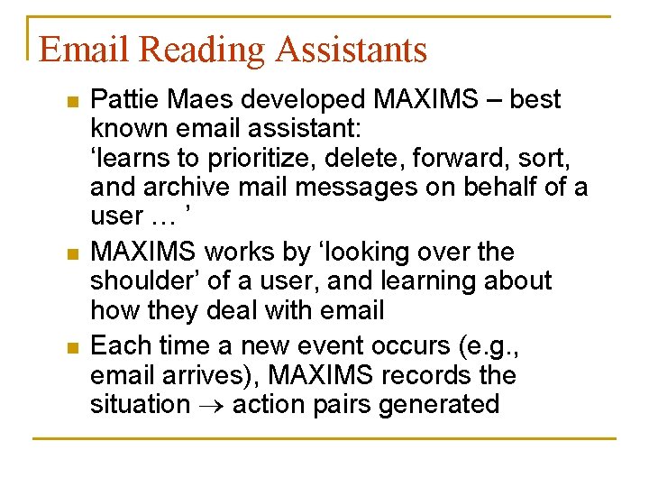 Email Reading Assistants n n n Pattie Maes developed MAXIMS – best known email