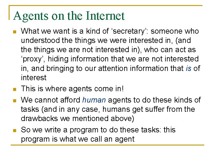 Agents on the Internet n n What we want is a kind of ‘secretary’: