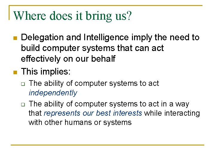 Where does it bring us? n n Delegation and Intelligence imply the need to