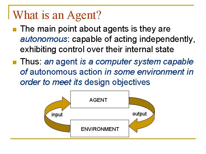 What is an Agent? n n The main point about agents is they are