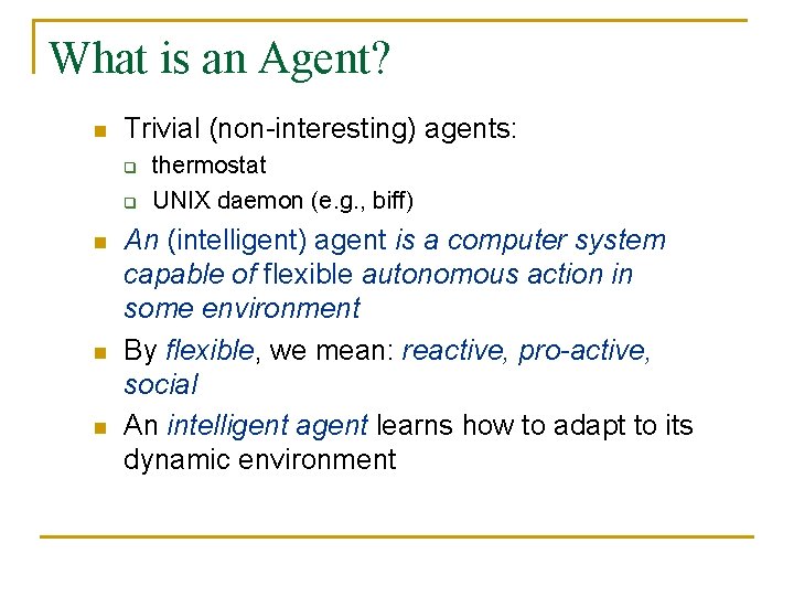 What is an Agent? n Trivial (non-interesting) agents: q q n n n thermostat