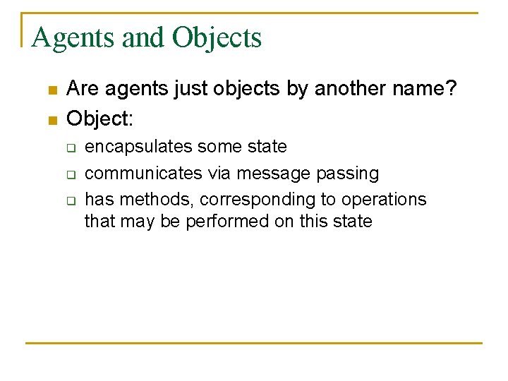 Agents and Objects n n Are agents just objects by another name? Object: q