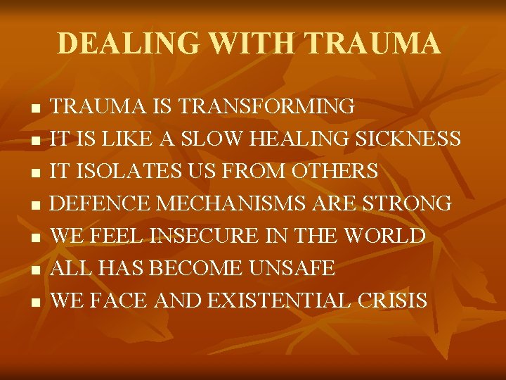 DEALING WITH TRAUMA n n n n TRAUMA IS TRANSFORMING IT IS LIKE A