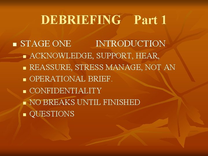 DEBRIEFING Part 1 n STAGE ONE n n n INTRODUCTION ACKNOWLEDGE, SUPPORT, HEAR, REASSURE,