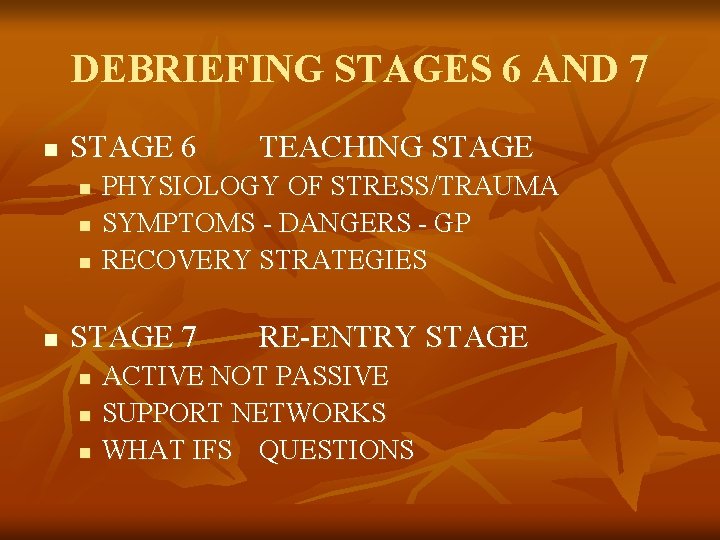 DEBRIEFING STAGES 6 AND 7 n STAGE 6 n n PHYSIOLOGY OF STRESS/TRAUMA SYMPTOMS