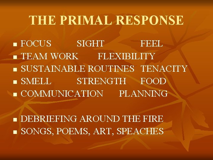 THE PRIMAL RESPONSE n n n n FOCUS SIGHT FEEL TEAM WORK FLEXIBILITY SUSTAINABLE