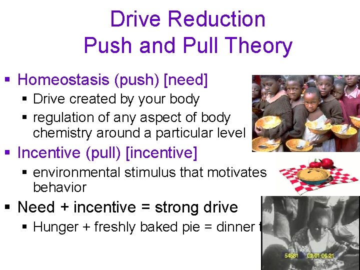 Drive Reduction Push and Pull Theory § Homeostasis (push) [need] § Drive created by