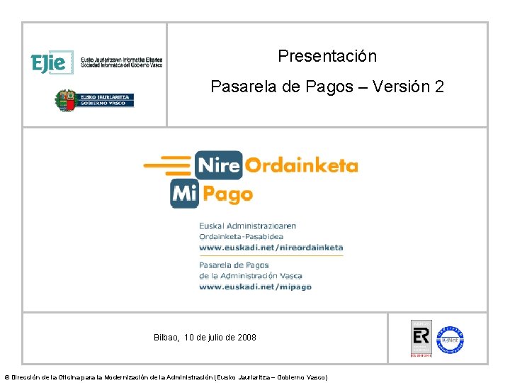 Presentación Pasarela de Pagos – Versión 2 Bilbao, 10 de julio de 2008 ©