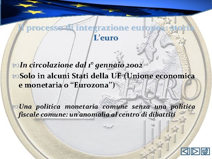 Il processo di integrazione europea: storia L’euro In circolazione dal 1° gennaio 2002 Solo