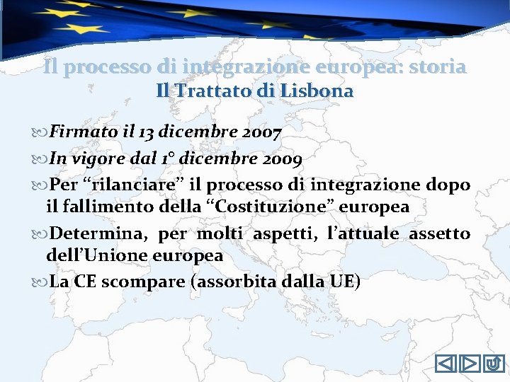 Il processo di integrazione europea: storia Il Trattato di Lisbona Firmato il 13 dicembre