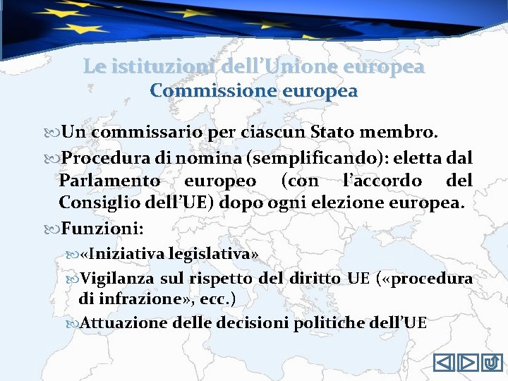 Le istituzioni dell’Unione europea Commissione europea Un commissario per ciascun Stato membro. Procedura di