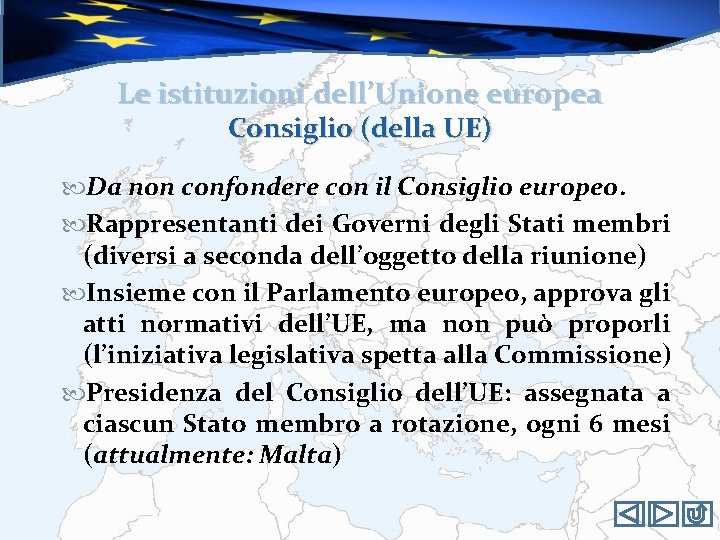 Le istituzioni dell’Unione europea Consiglio (della UE) Da non confondere con il Consiglio europeo.