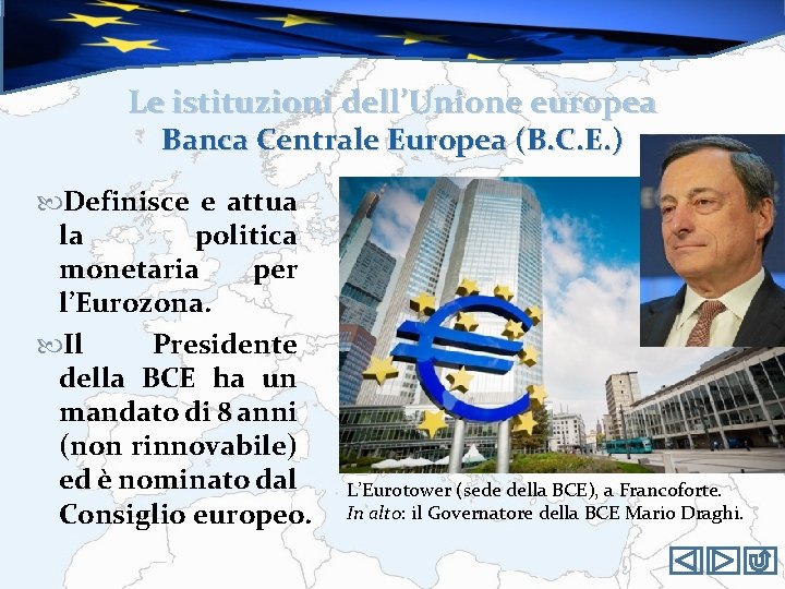 Le istituzioni dell’Unione europea Banca Centrale Europea (B. C. E. ) Definisce e attua