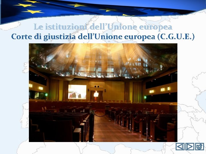 Le istituzioni dell’Unione europea Corte di giustizia dell’Unione europea (C. G. U. E. )