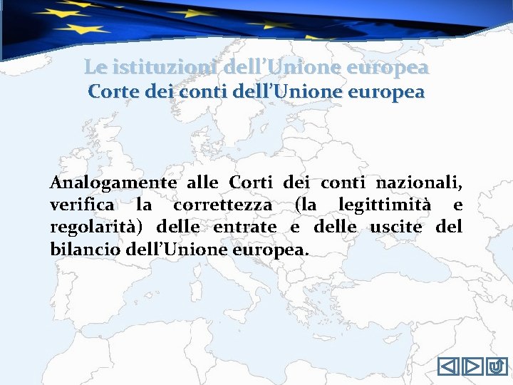 Le istituzioni dell’Unione europea Corte dei conti dell’Unione europea Analogamente alle Corti dei conti