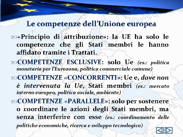 Le competenze dell’Unione europea «Principio di attribuzione» : la UE ha solo le competenze
