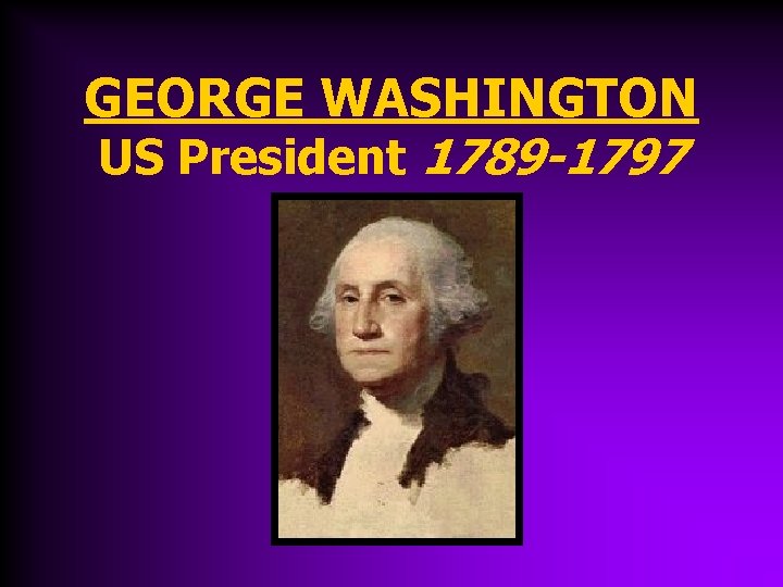 GEORGE WASHINGTON US President 1789 -1797 