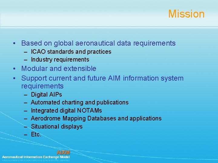Mission • Based on global aeronautical data requirements – ICAO standards and practices –