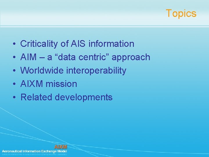 Topics • • • Criticality of AIS information AIM – a “data centric” approach