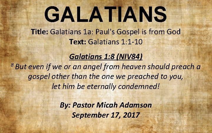 GALATIANS Title: Galatians 1 a: Paul's Gospel is from God Text: Galatians 1: 1