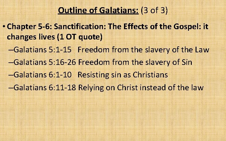 Outline of Galatians: (3 of 3) • Chapter 5 -6: Sanctification: The Effects of