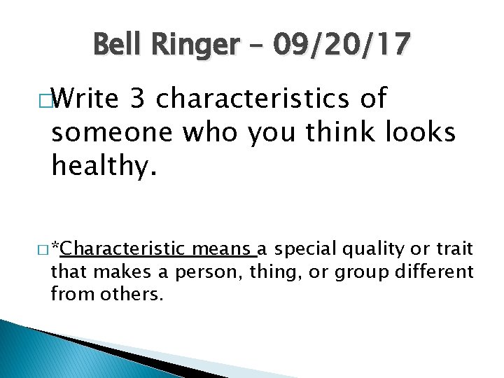 Bell Ringer – 09/20/17 �Write 3 characteristics of someone who you think looks healthy.