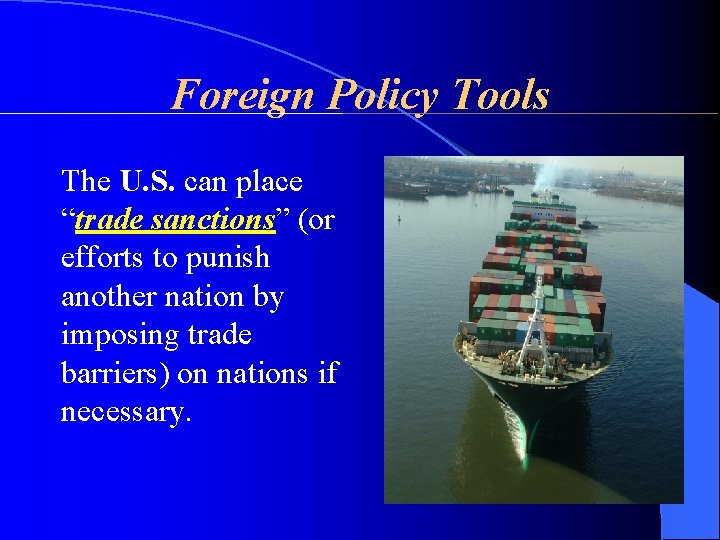 Foreign Policy Tools The U. S. can place “trade sanctions” (or efforts to punish