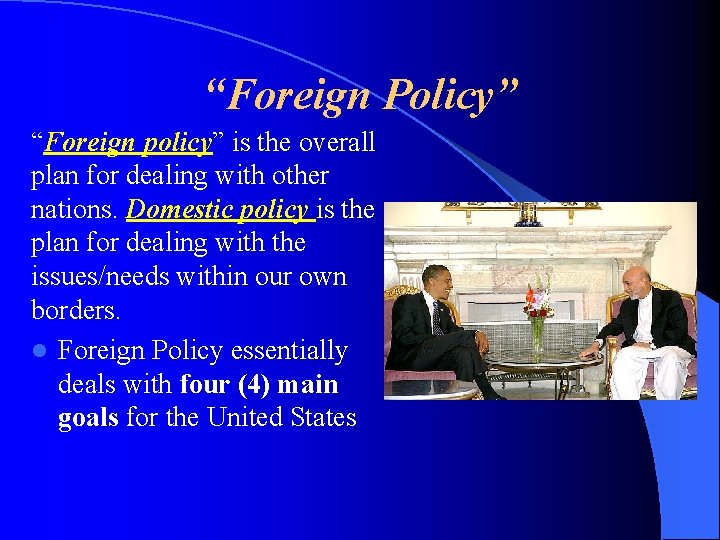 “Foreign Policy” “Foreign policy” is the overall plan for dealing with other nations. Domestic