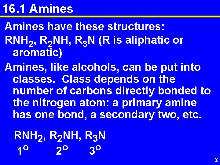 16. 1 Amines have these structures: RNH 2, R 2 NH, R 3 N