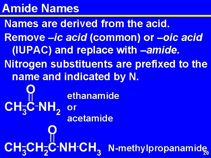 Amide Names are derived from the acid. Remove –ic acid (common) or –oic acid