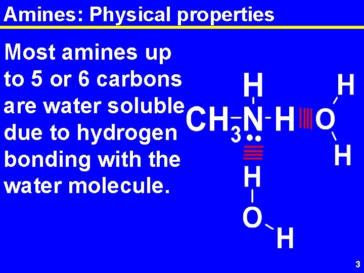 Amines: Physical properties Most amines up to 5 or 6 carbons are water soluble