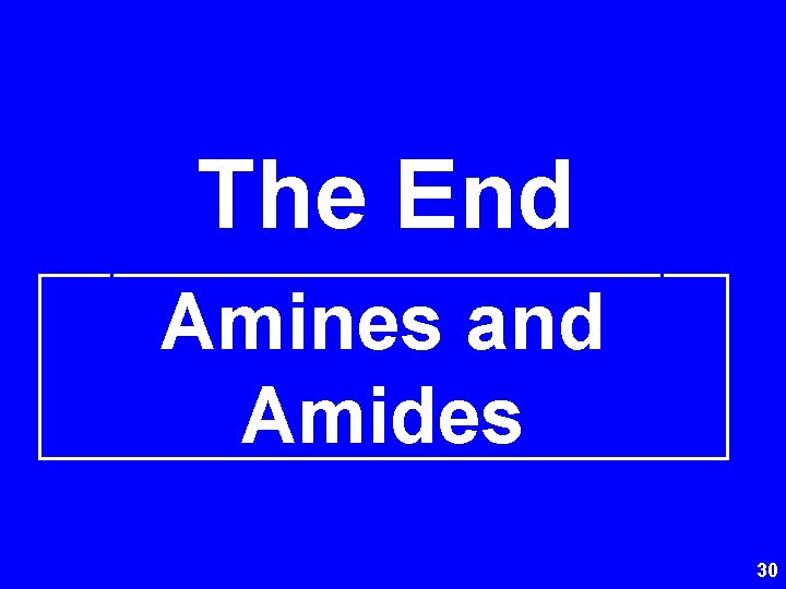 The End Amines and Amides 30 