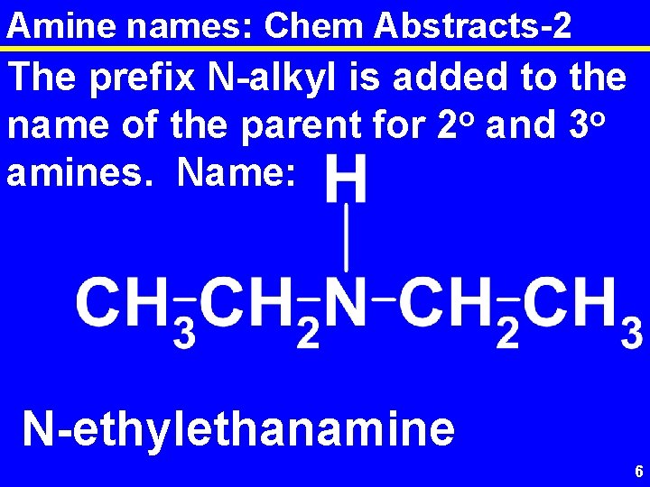 Amine names: Chem Abstracts-2 The prefix N-alkyl is added to the o o name