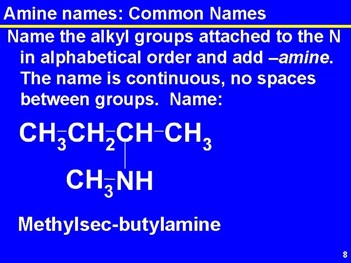 Amine names: Common Names Name the alkyl groups attached to the N in alphabetical